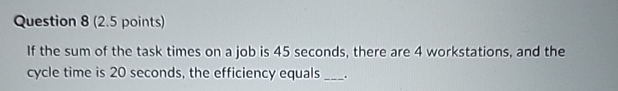  Question 8(2.5 points) If the sum of the task times on