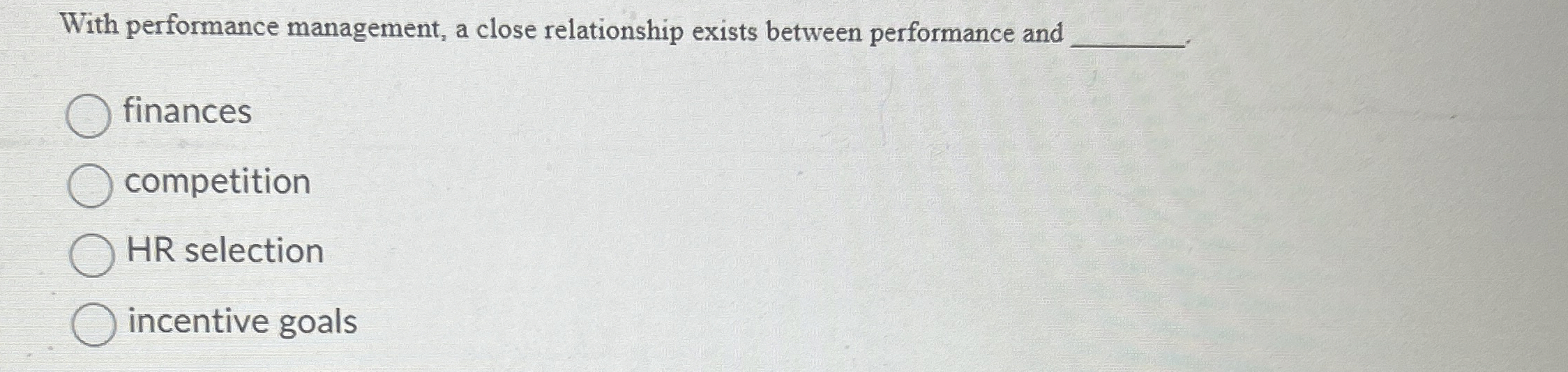  With performance management, a close relationship exists between performance and finances