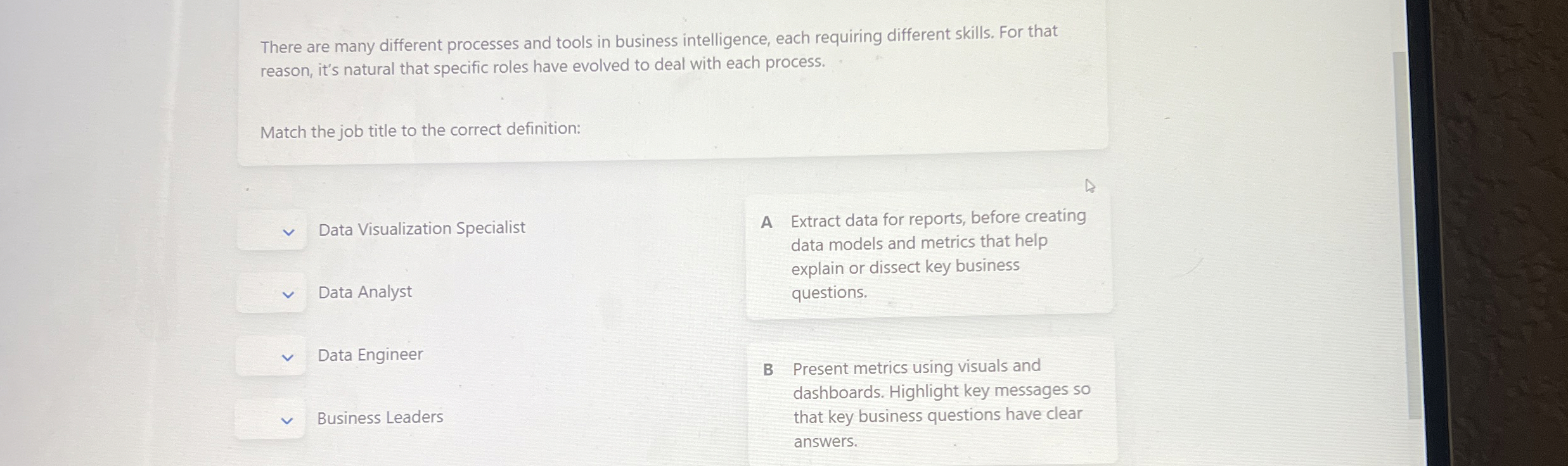  There are many different processes and tools in business intelligence, each