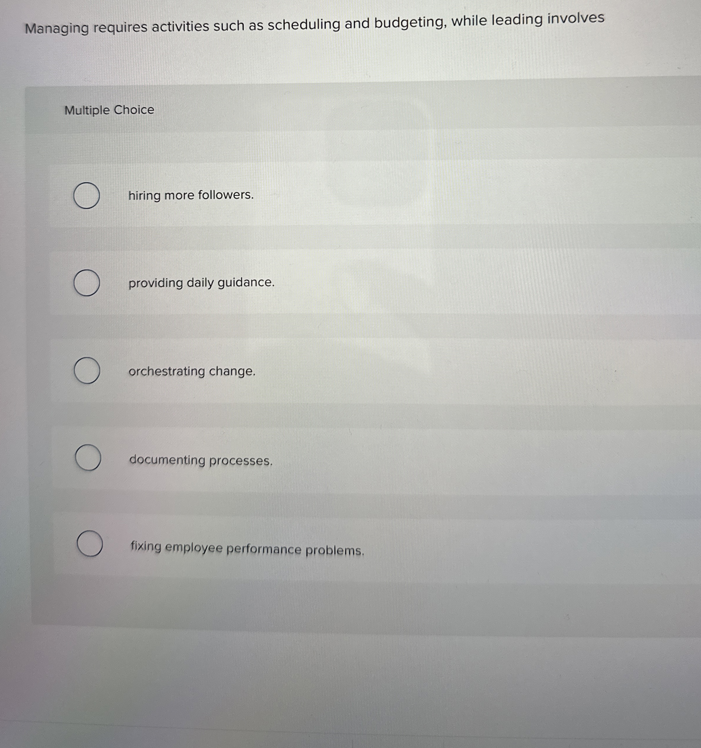  Managing requires activities such as scheduling and budgeting, while leading involves