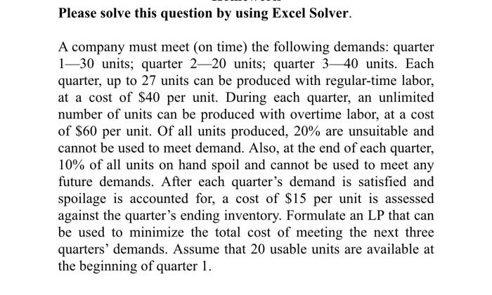  Please solve this question by using Excel Solver. A company must