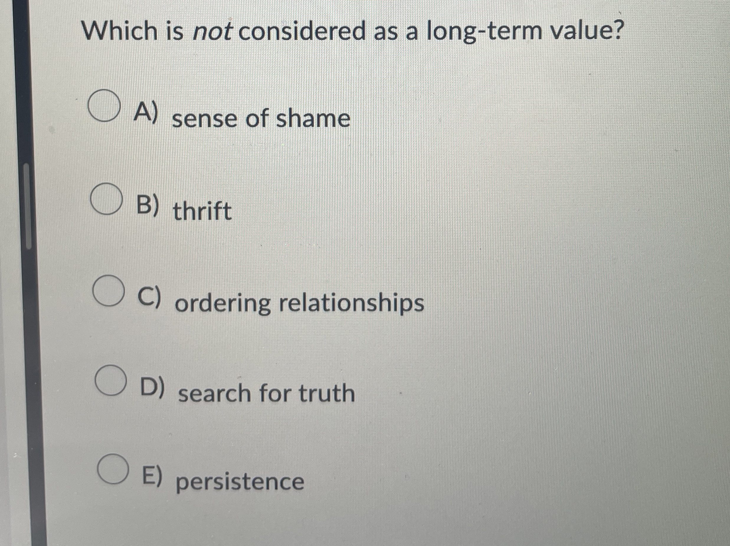  Which is not considered as a long-term value? A) sense of