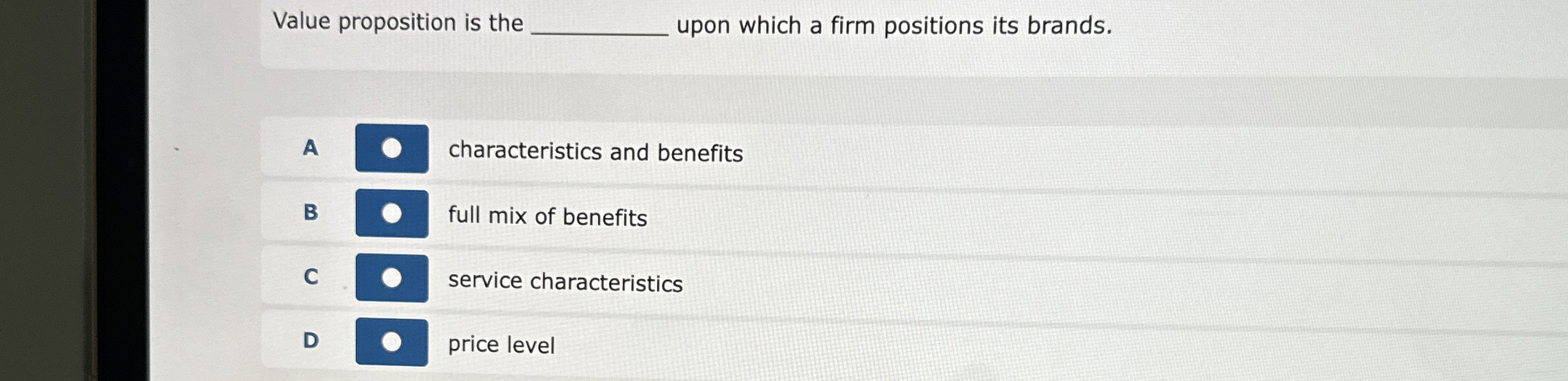  Value proposition is the q, upon which a firm positions its