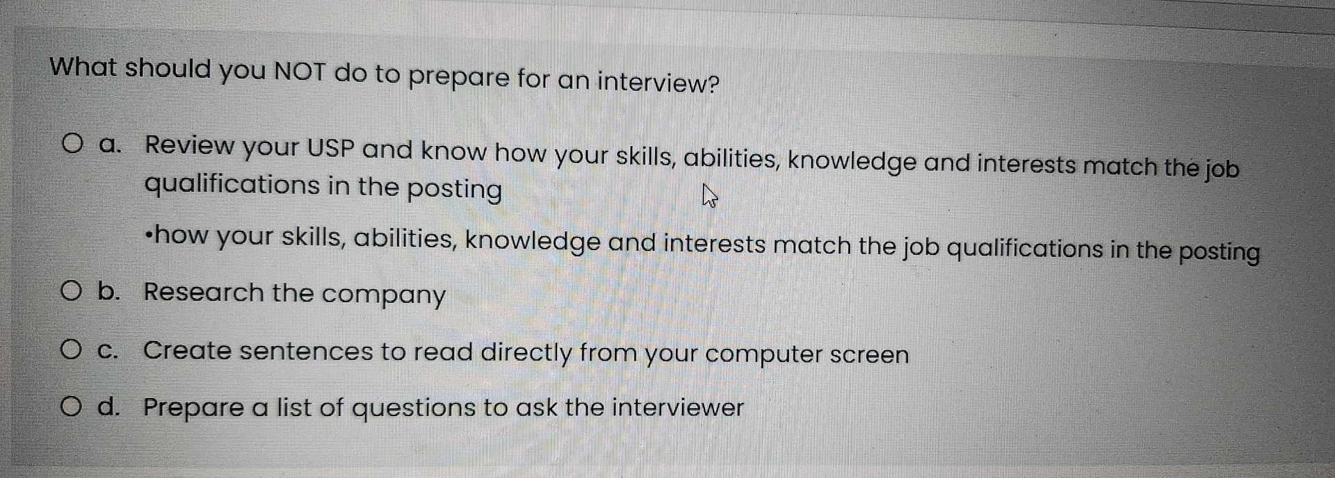  What should you NOT do to prepare for an interview? a.