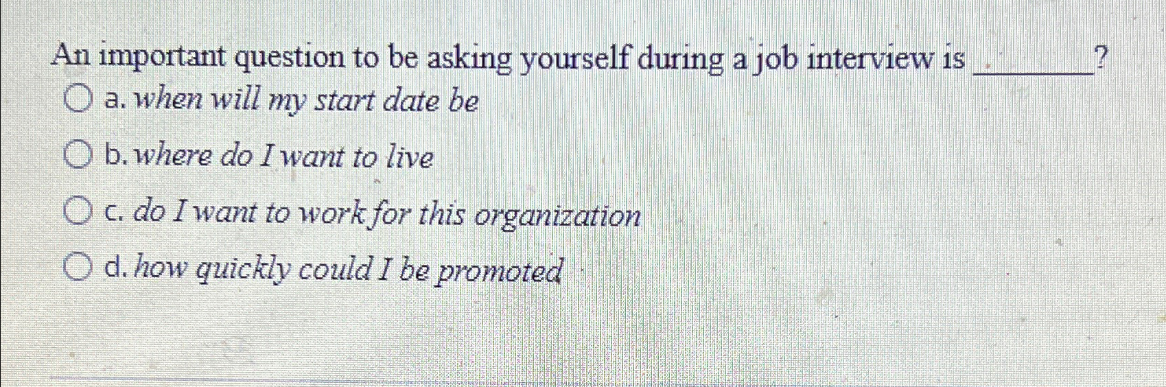  An important question to be asking yourself during a job interview