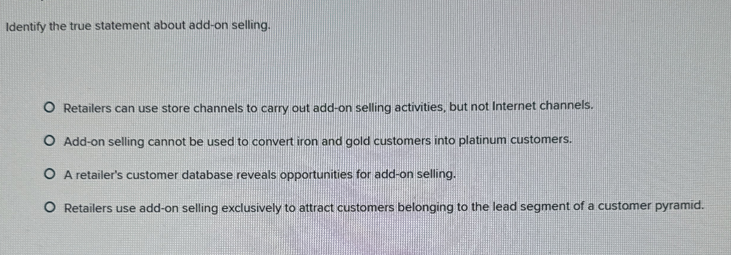  Identify the true statement about add-on selling. Retailers can use store