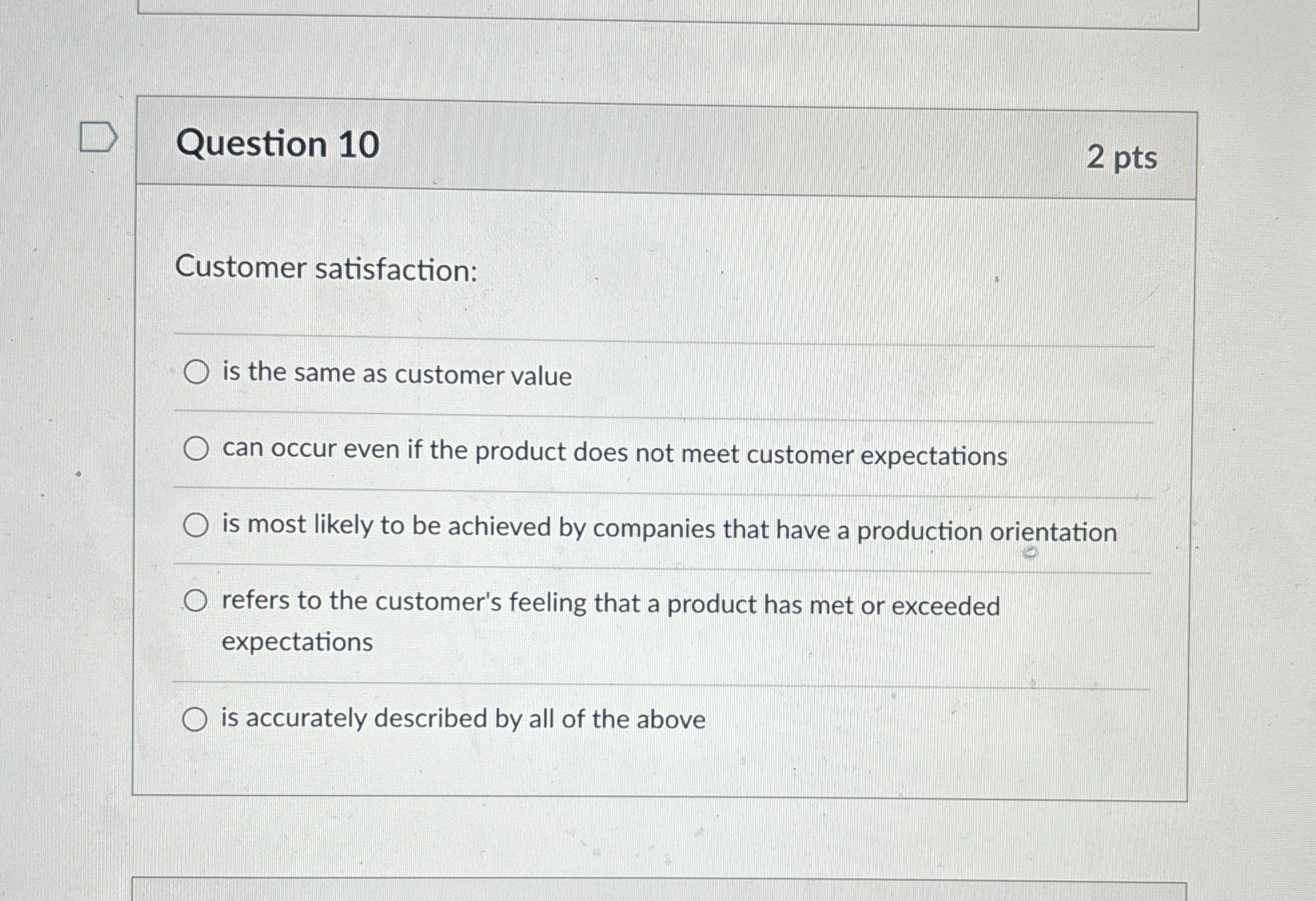  Question 10 2 pts Customer satisfaction: is the same as customer