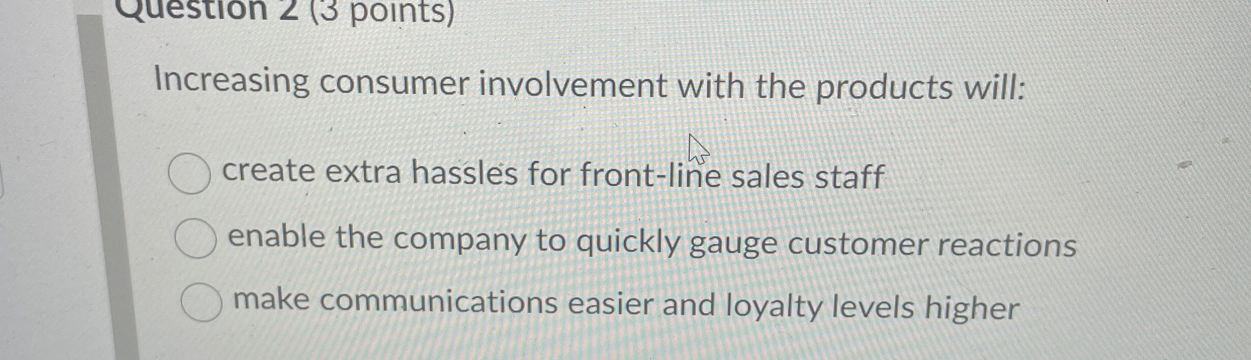  Increasing consumer involvement with the products will: create extra hassles for