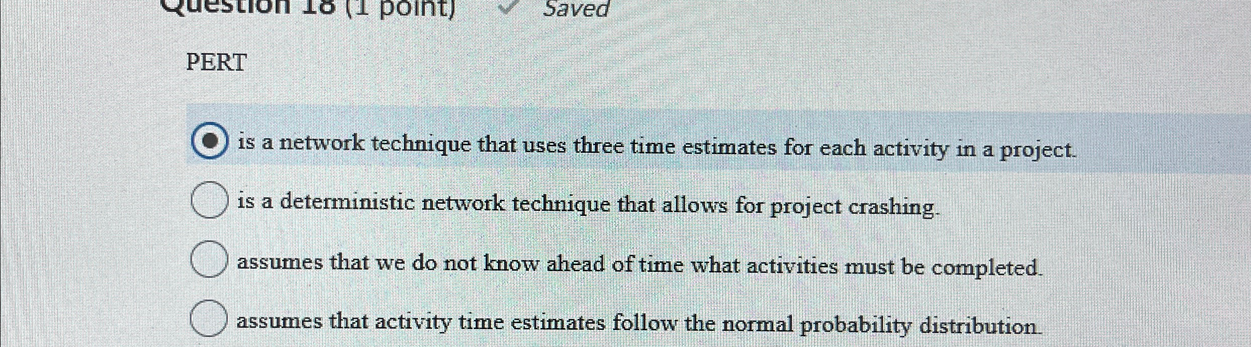  PERT is a network technique that uses three time estimates for