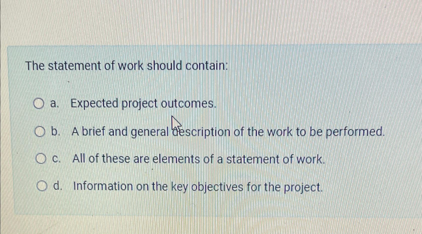  The statement of work should contain: a. Expected project outcomes. b.