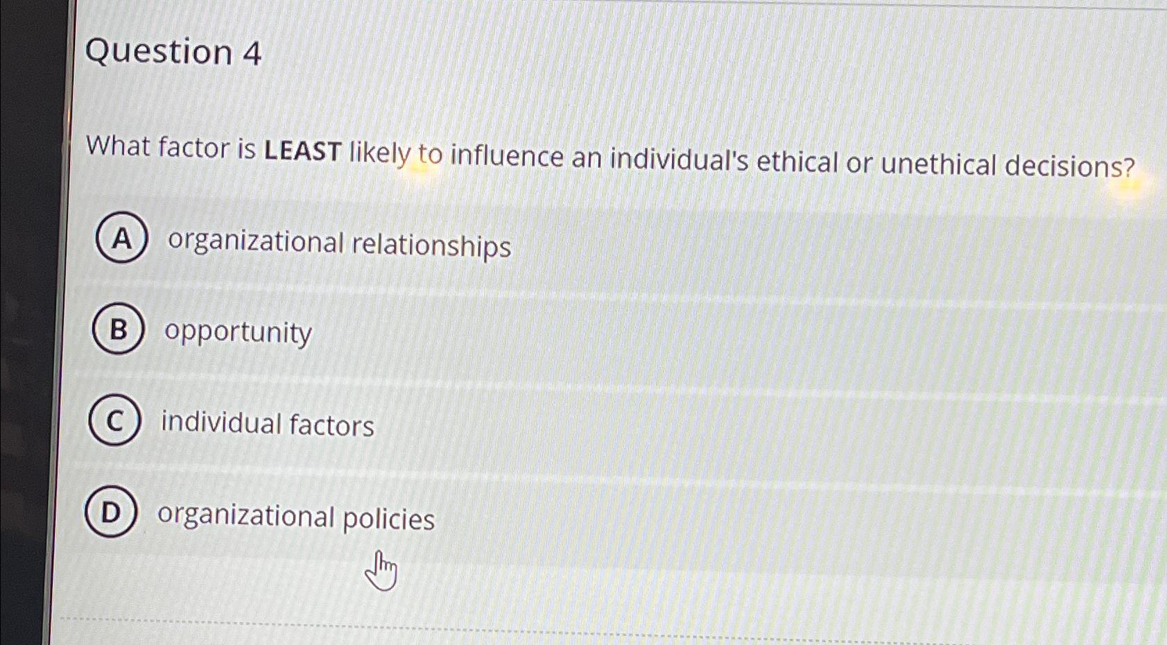 Question 4 What factor is LEAST likely to influence an individual's