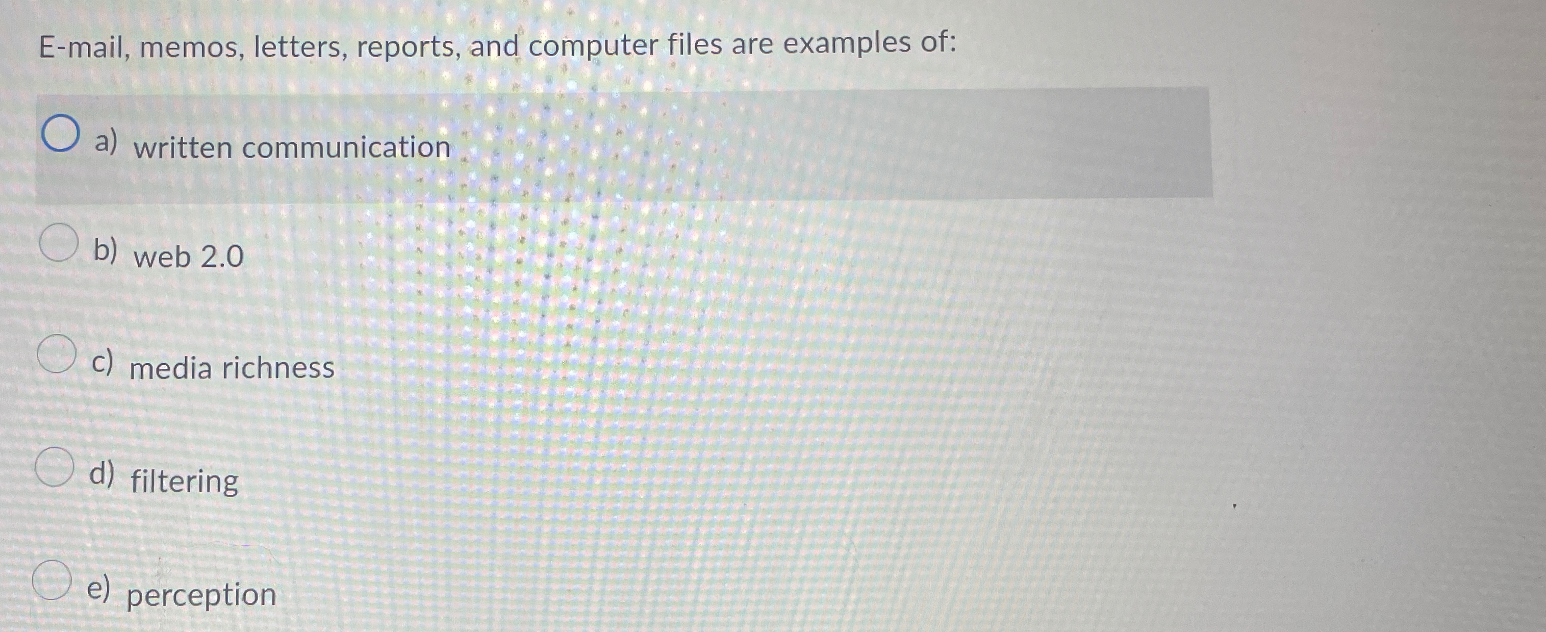  E-mail, memos, letters, reports, and computer files are examples of: a)