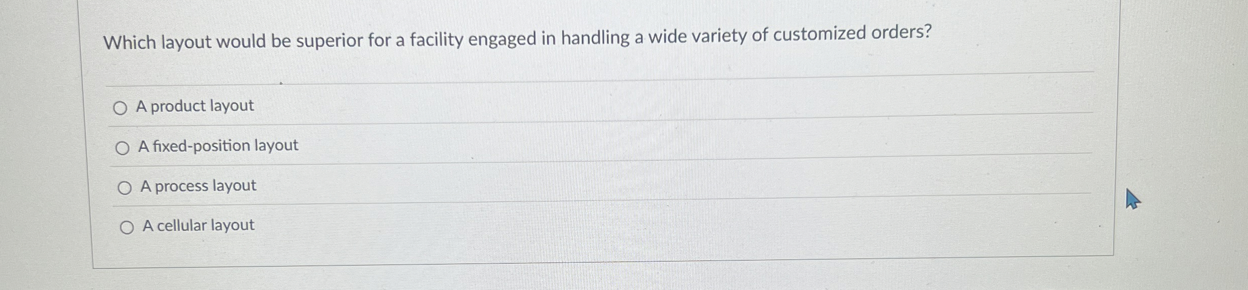  Which layout would be superior for a facility engaged in handling