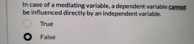  In case of a mediating variable, a dependent variable cannot be