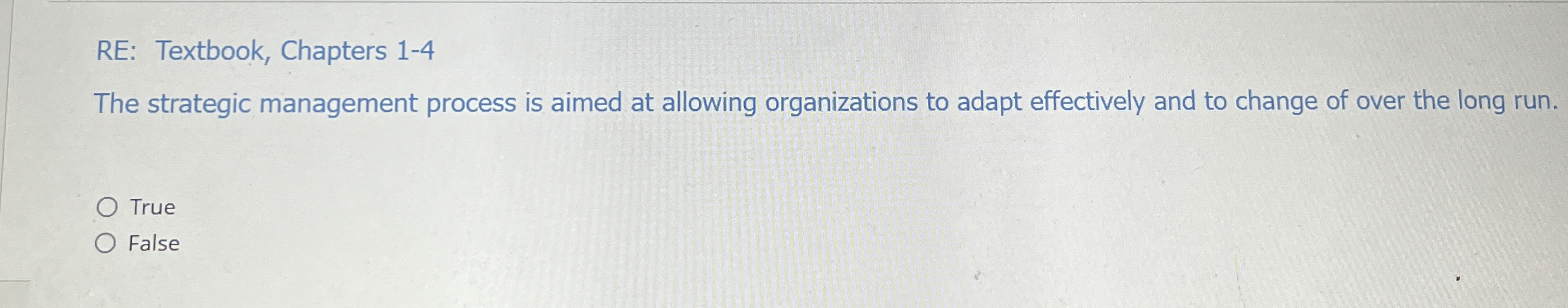  RE: Textbook, Chapters 1-4 The strategic management process is aimed at