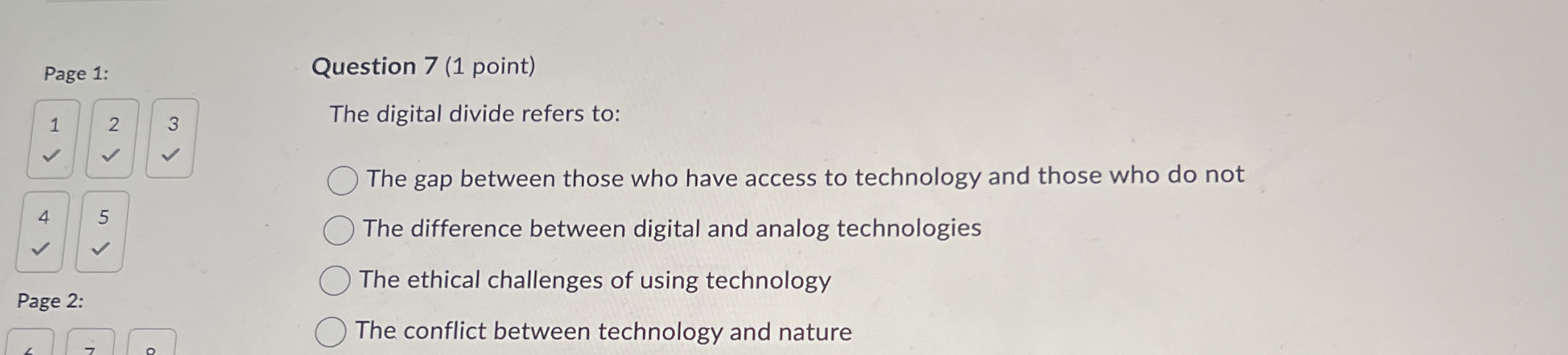  Question 7(1 point) The digital divide refers to: The gap between
