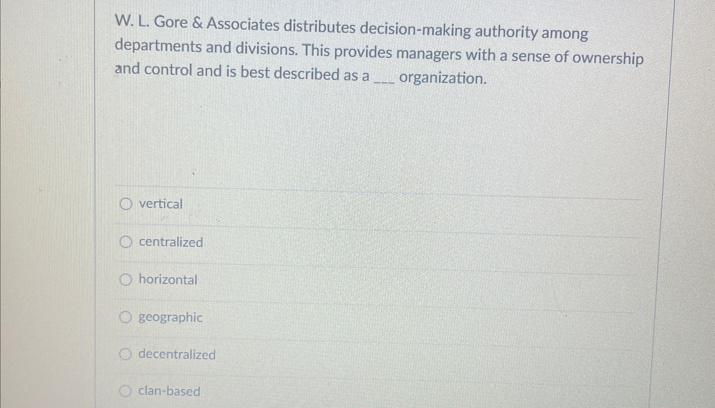  W. L. Gore & Associates distributes decision-making authority among departments and