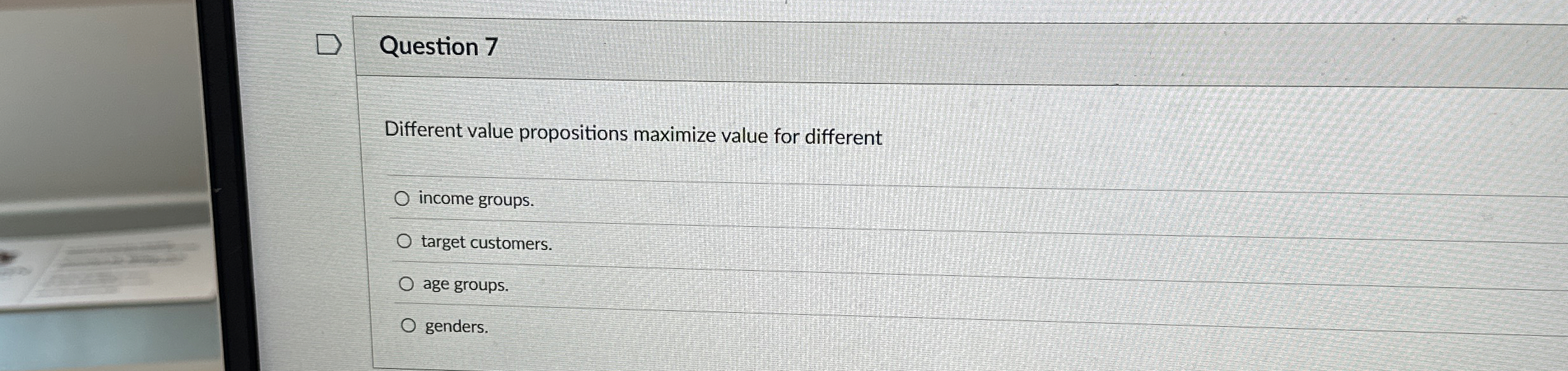  Question 7 Different value propositions maximize value for different income groups.