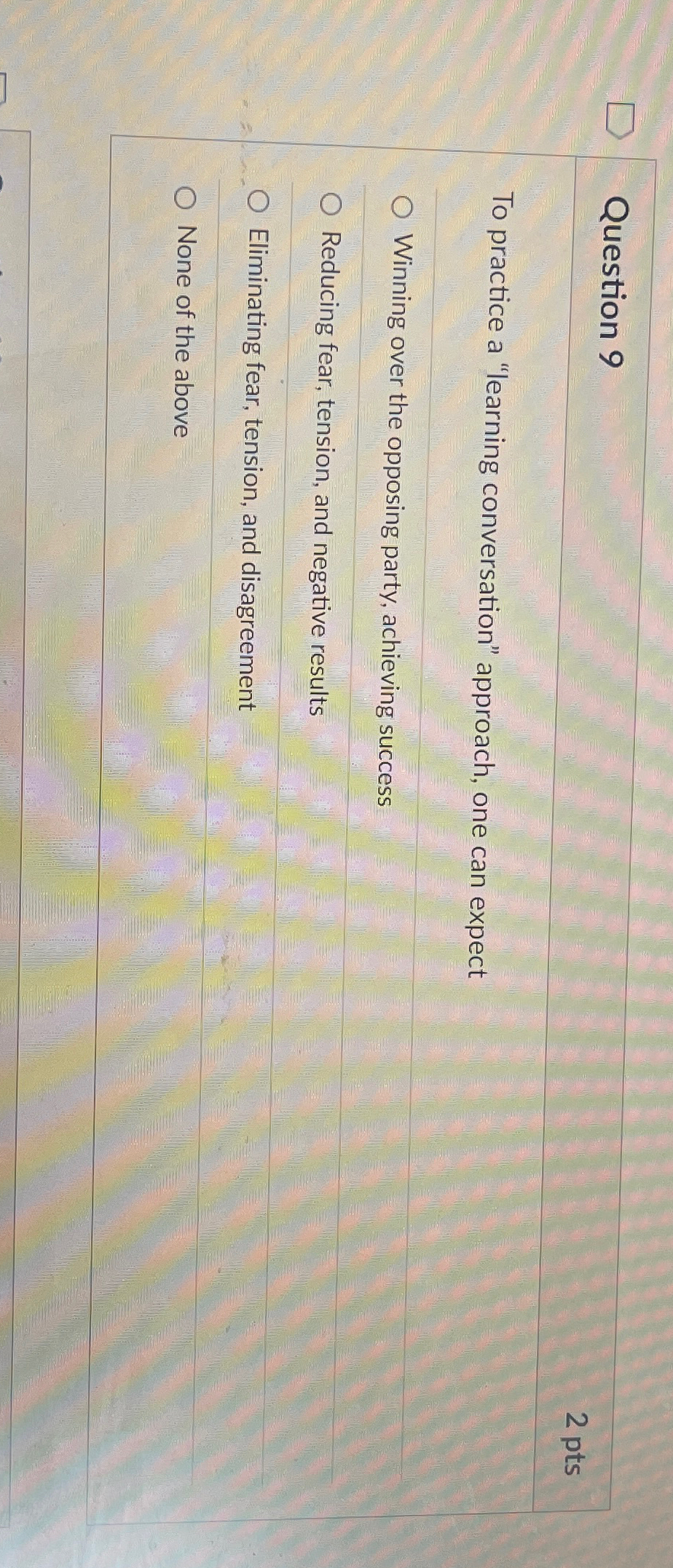  Question 9 2 pts To practice a "learning conversation" approach, one