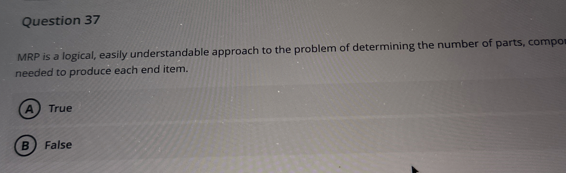  Question 37 MRP is a logical, easily understandable approach to the