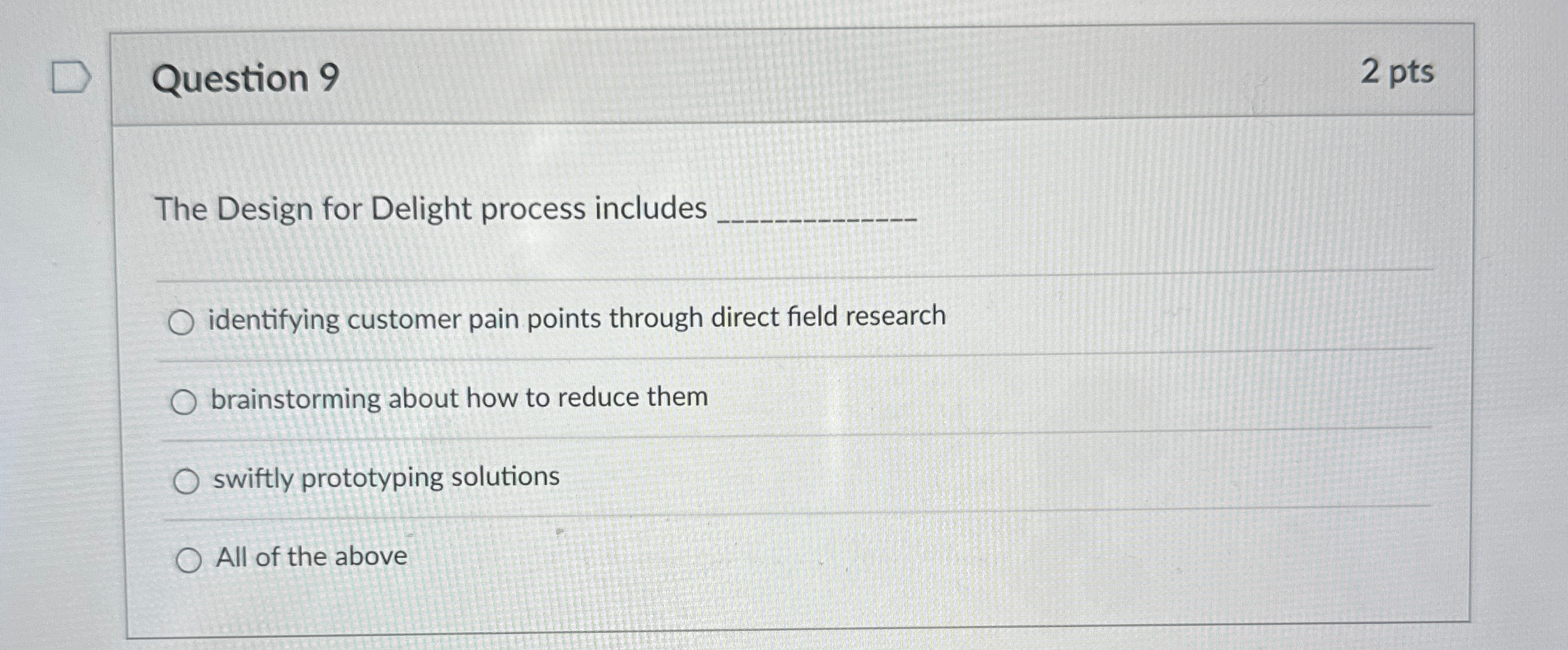  Question 9 2 pts The Design for Delight process includes identifying