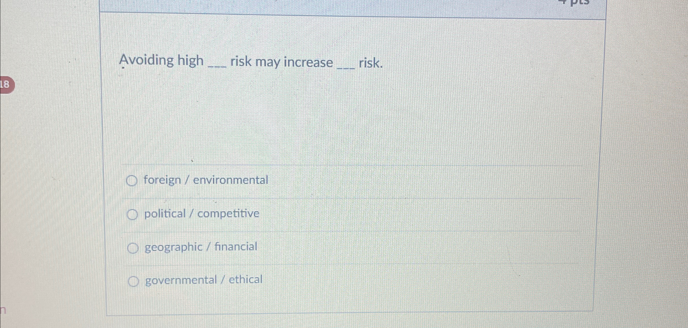 Avoiding high q, risk may increase q, risk. foreign / environmental
