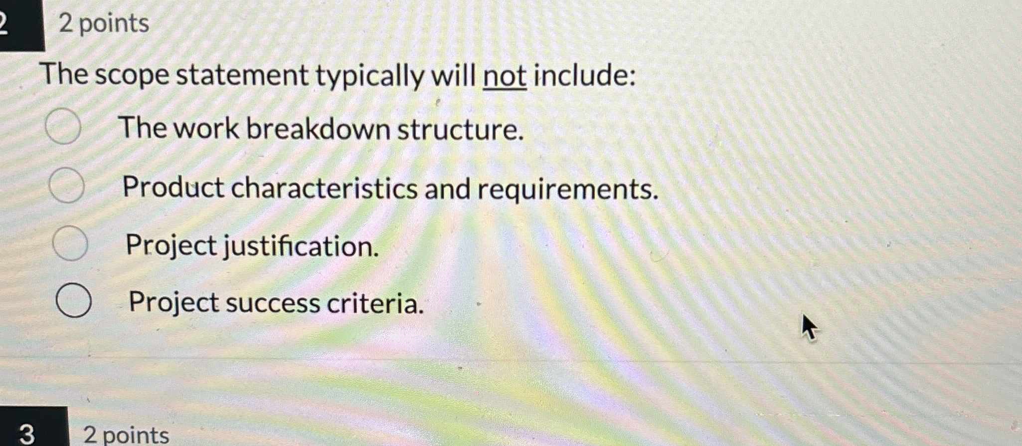  2 points The scope statement typically will not include: The work