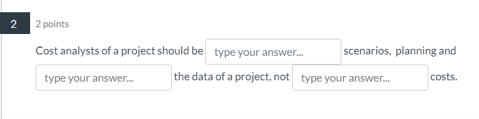  Cost analysts of a project should be _______, scenarios, planning and