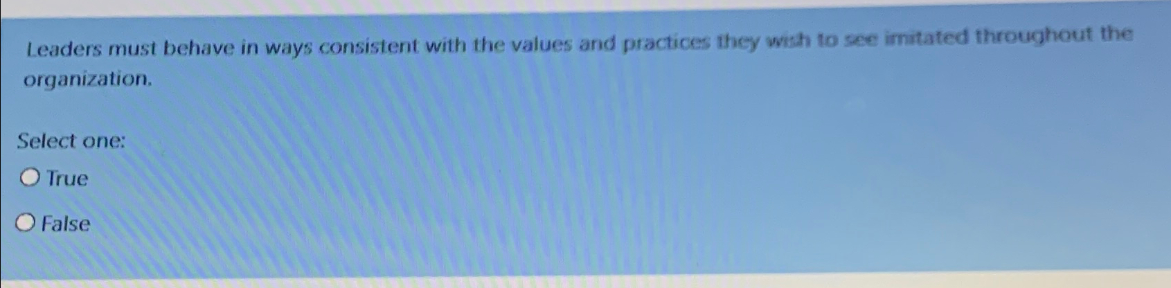 Leaders must behave in ways consistent with the values and practices
