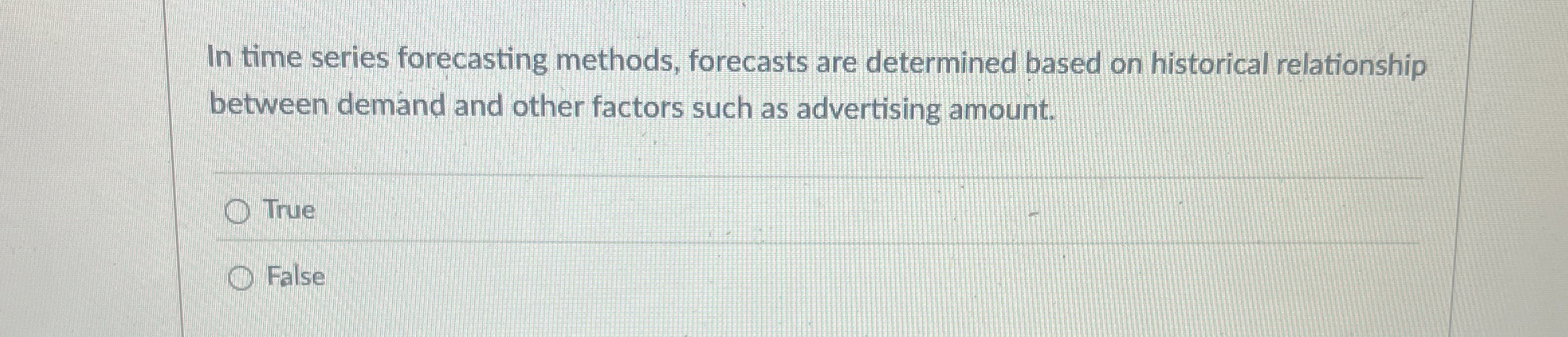  In time series forecasting methods, forecasts are determined based on historical