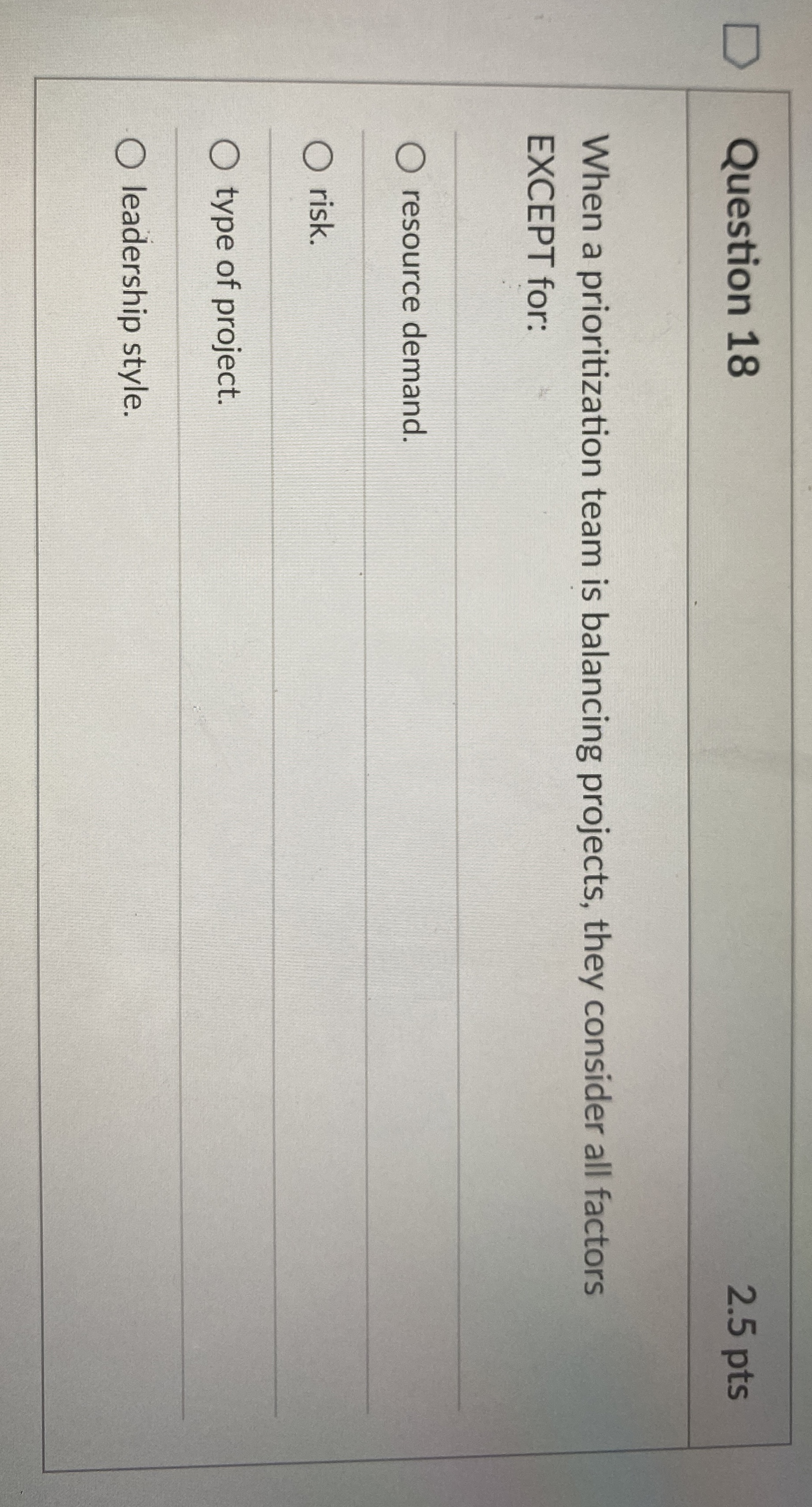  Question 18 2.5 pts When a prioritization team is balancing projects,