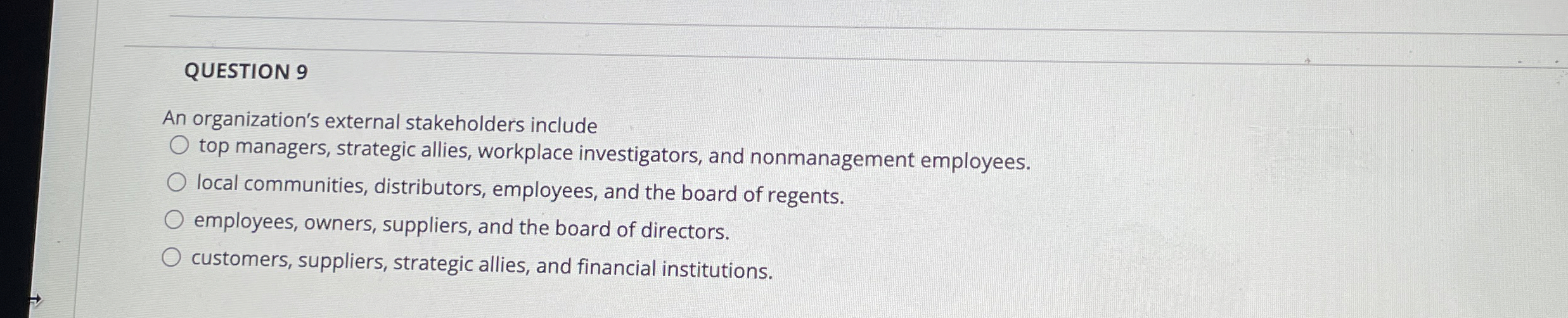  QUESTION 9 An organization's external stakeholders include top managers, strategic allies,