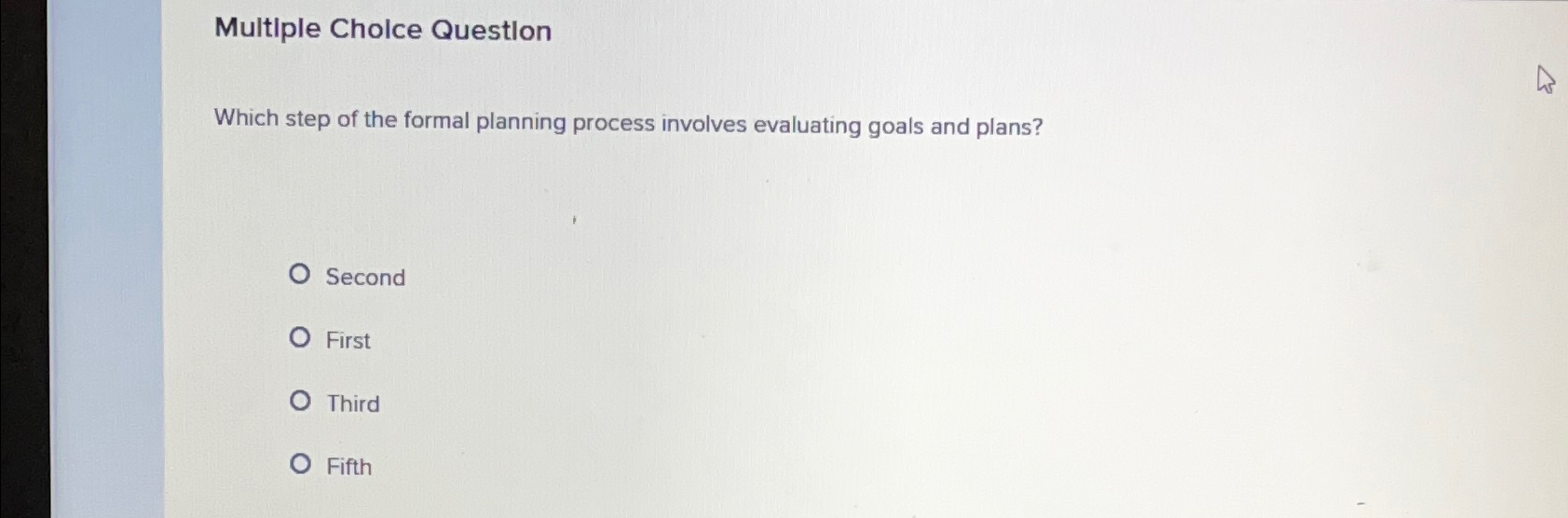  Multiple Cholce Questlon Which step of the formal planning process involves