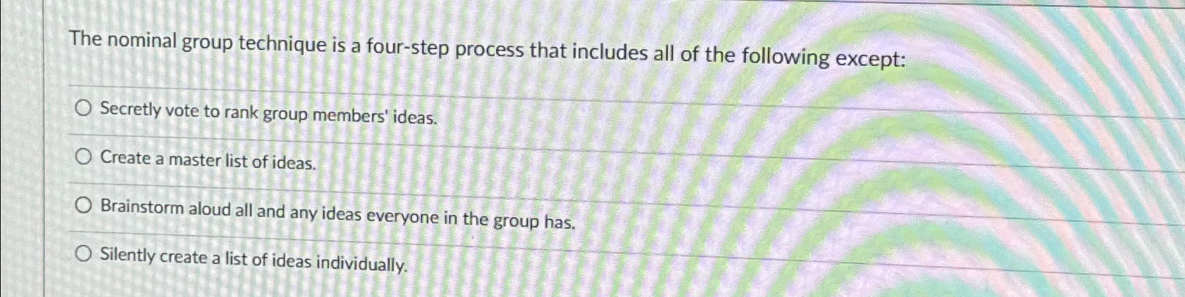  The nominal group technique is a four-step process that includes all