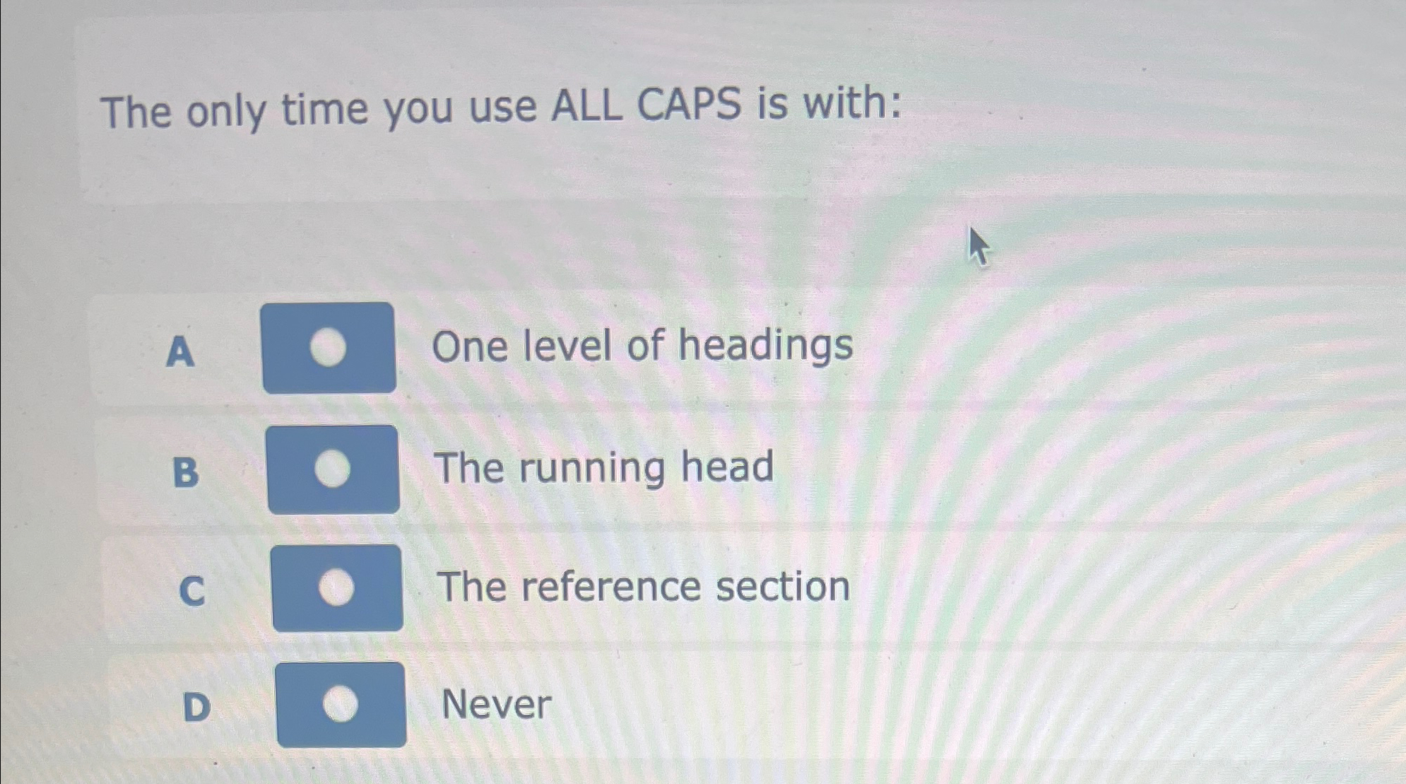  The only time you use ALL CAPS is with: A One