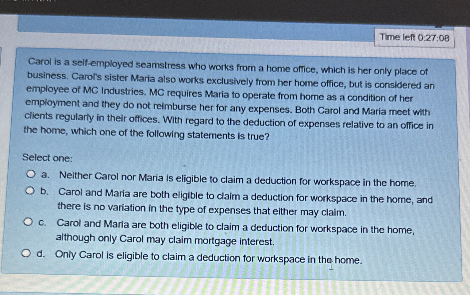  Time left 0:27:08 Carol is a self-employed seamstress who works from