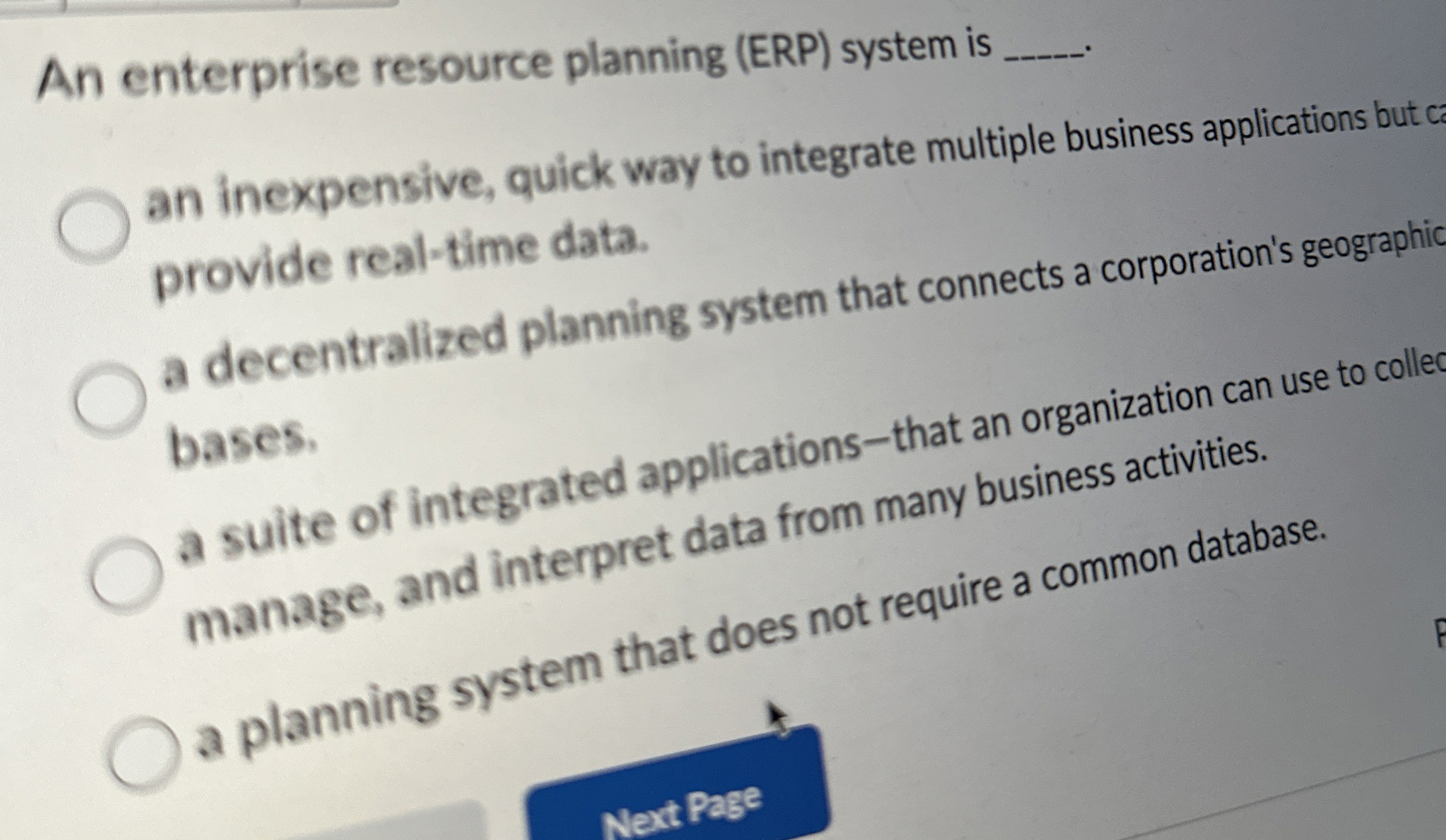  An enterprise resource planning (ERP) system is q, an inexpensive, quick