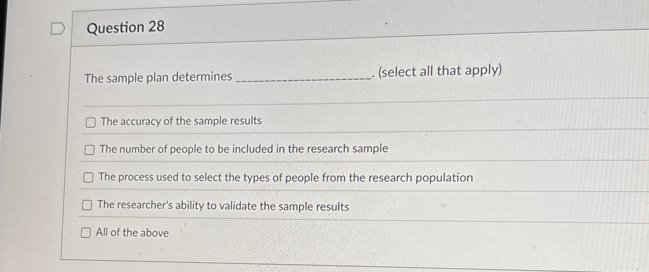  Question 28 The sample plan determines (select all that apply) The