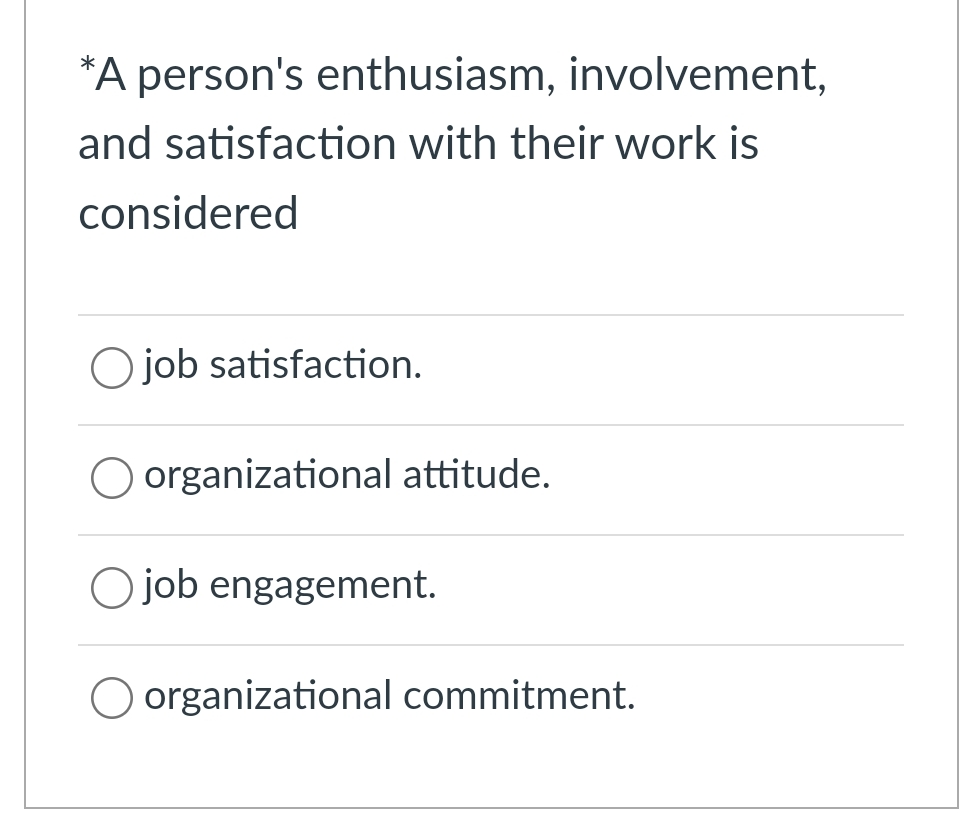  *A person's enthusiasm, involvement, and satisfaction with their work is considered