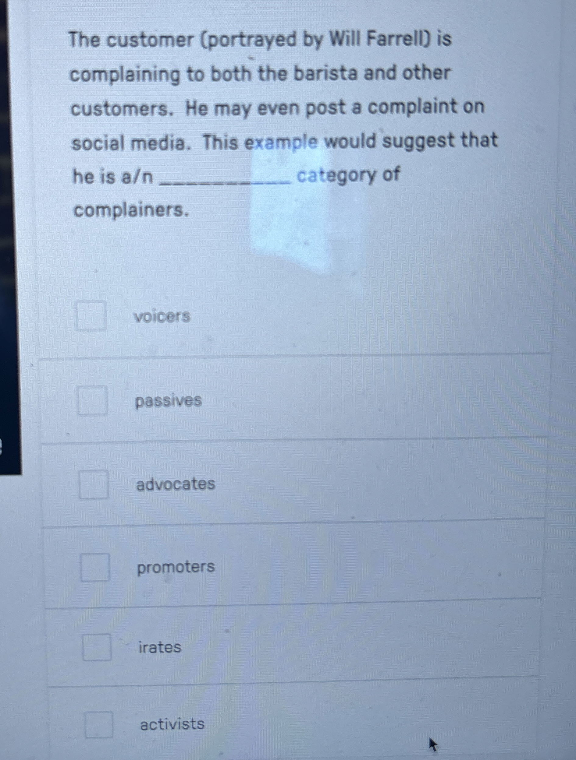  The customer (portrayed by Will Farrell) is complaining to both the