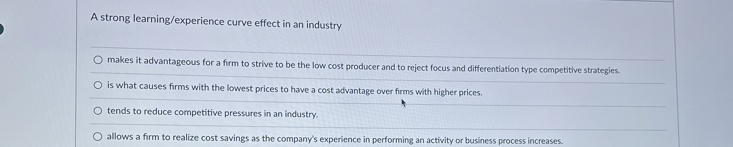  A strong learning/experience curve effect in an industry makes it advantageous