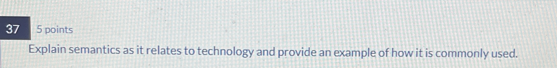  37 5 points Explain semantics as it relates to technology and
