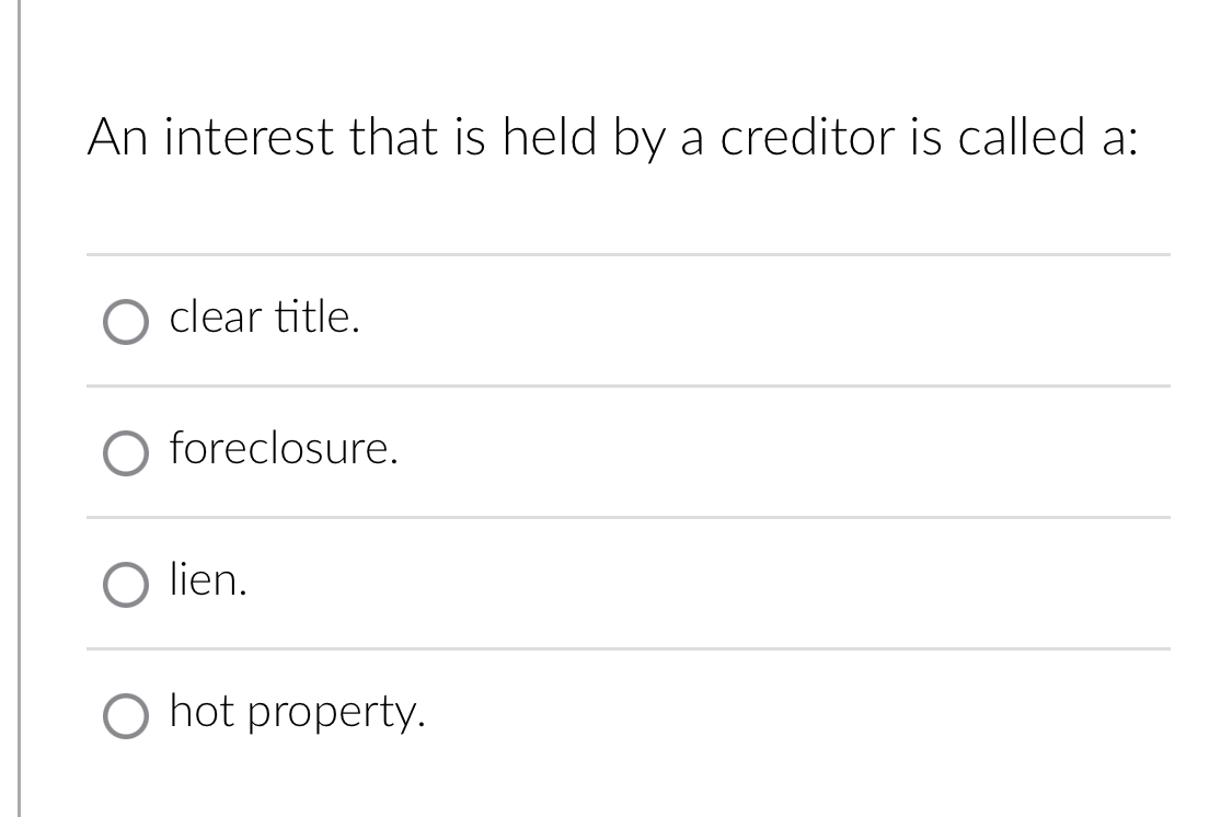  An interest that is held by a creditor is called a: