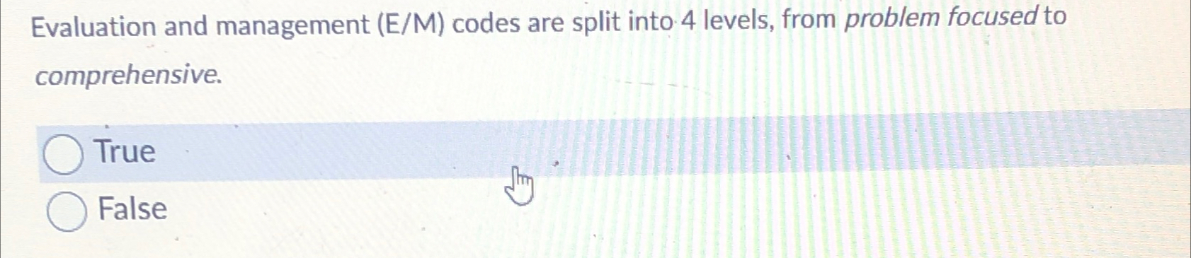  Evaluation and management (E/M) codes are split into 4 levels, from