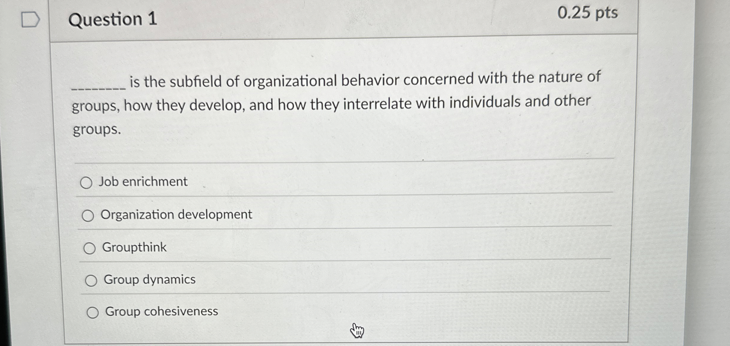  Question 1 0.25 pts is the subfield of organizational behavior concerned