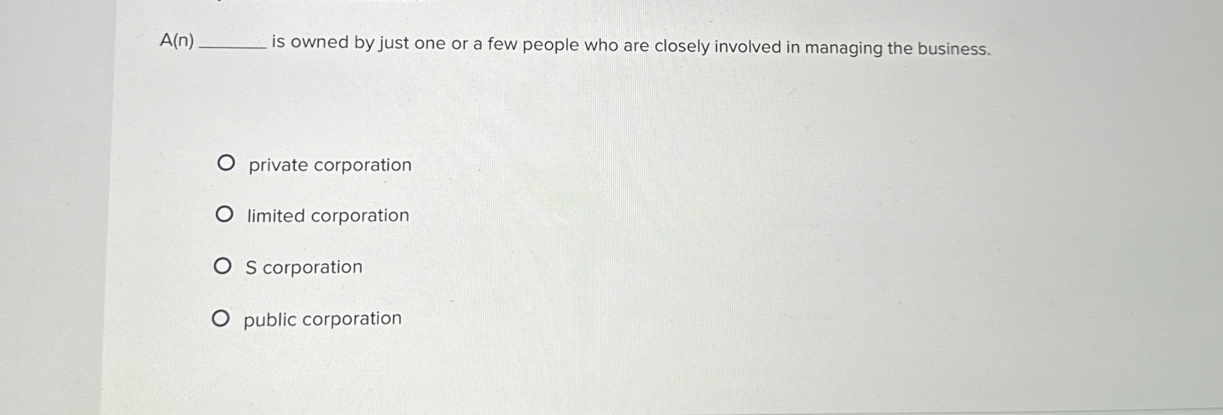  A(n) is owned by just one or a few people who