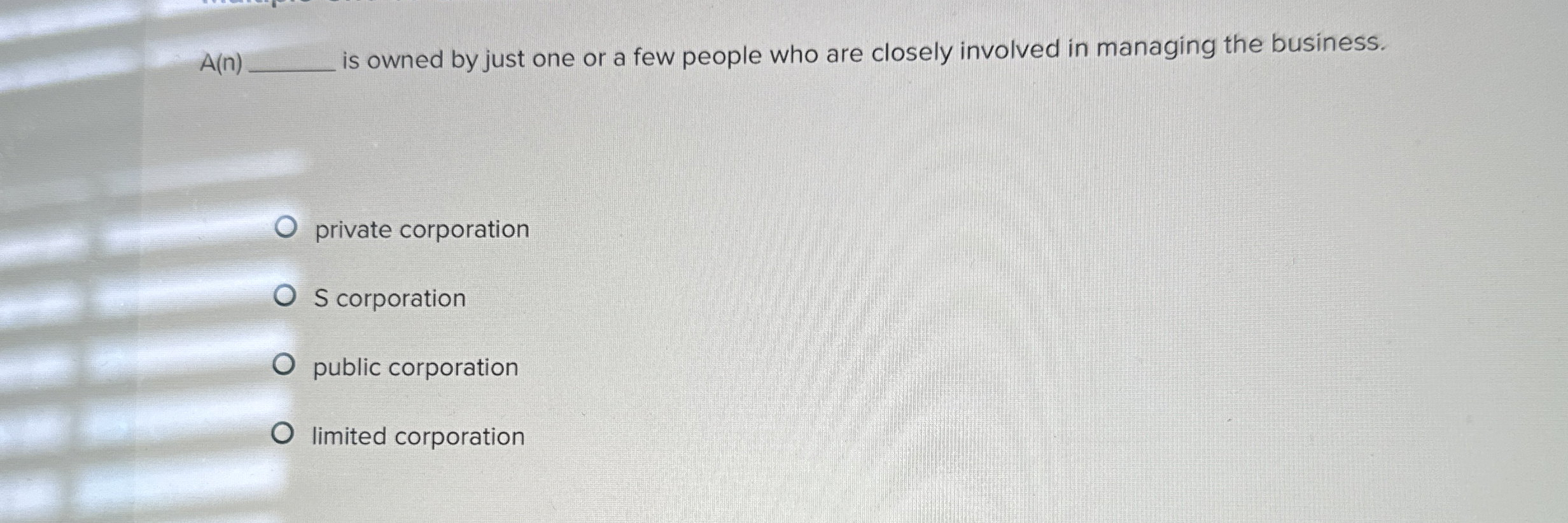  A(n) is owned by just one or a few people who
