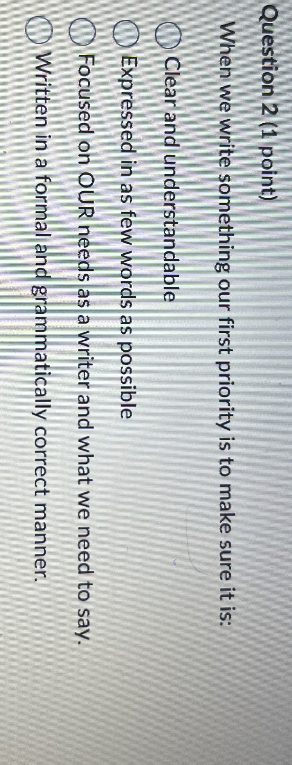 Question 2(1 point) When we write something our first priority is