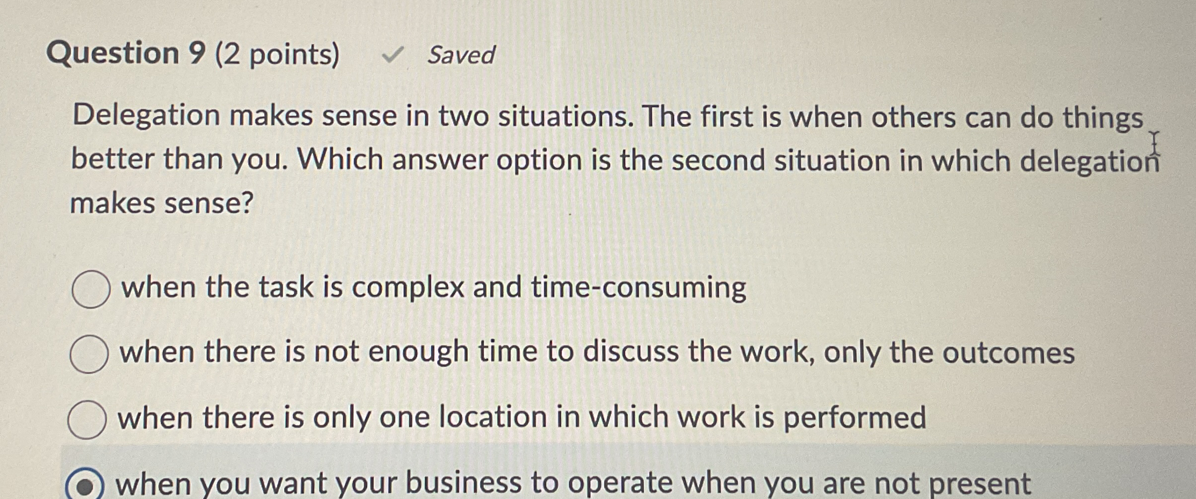  Question 9(2 points) Saved Delegation makes sense in two situations. The