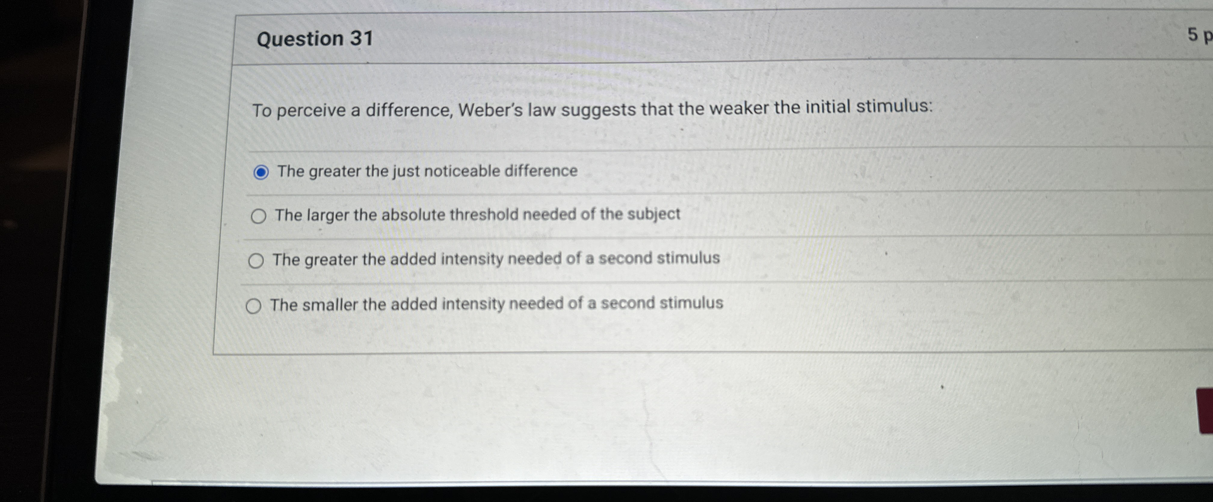  Question 31 To perceive a difference, Weber's law suggests that the